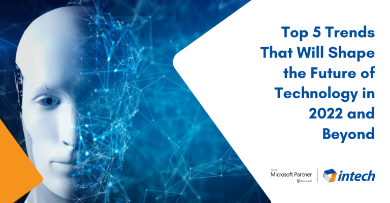 Top 5 Trends That Will Shape the Future of Technology in 2022 and Beyond